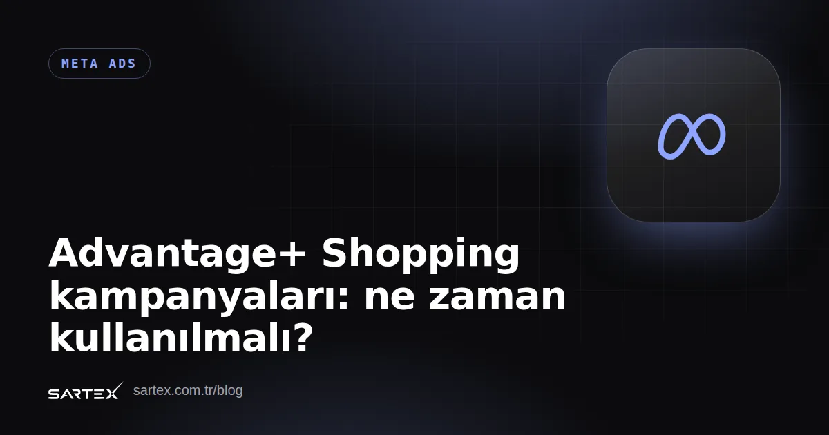 Advantage+ Shopping kampanyaları: ne zaman kullanılmalı?