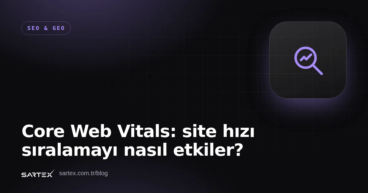 Core Web Vitals: site hızı sıralamayı nasıl etkiler?