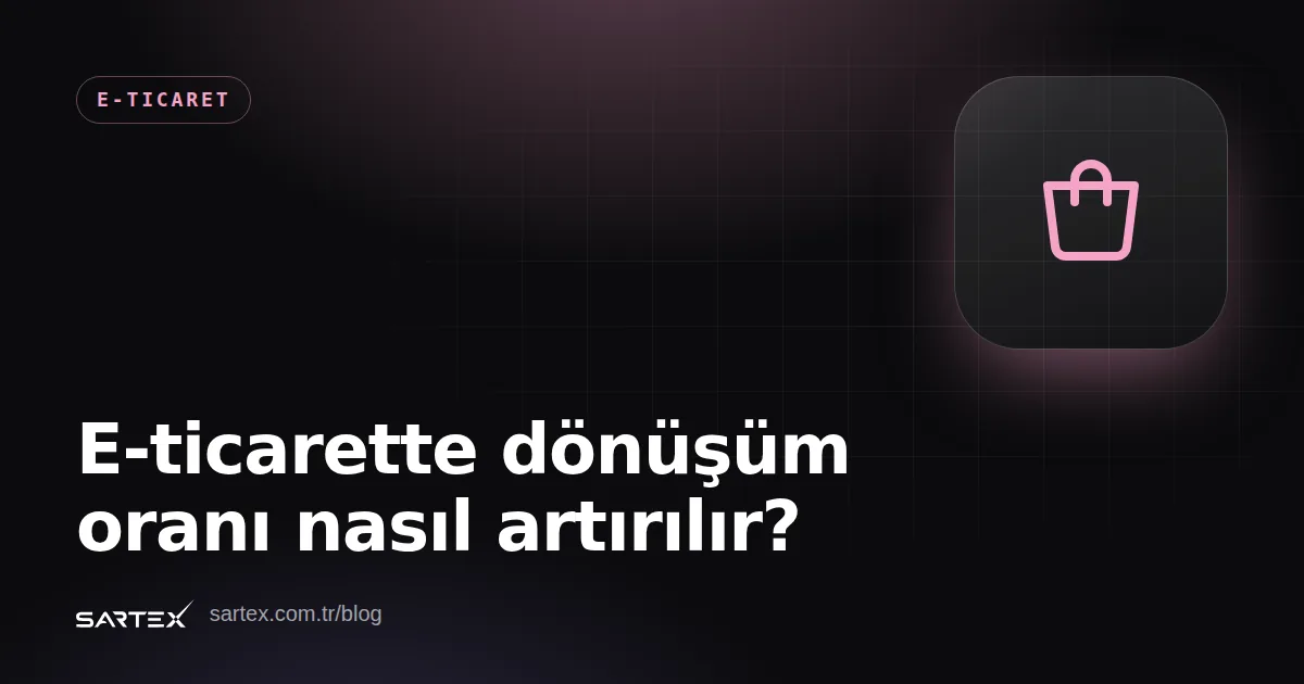 E-ticarette dönüşüm oranı nasıl artırılır?