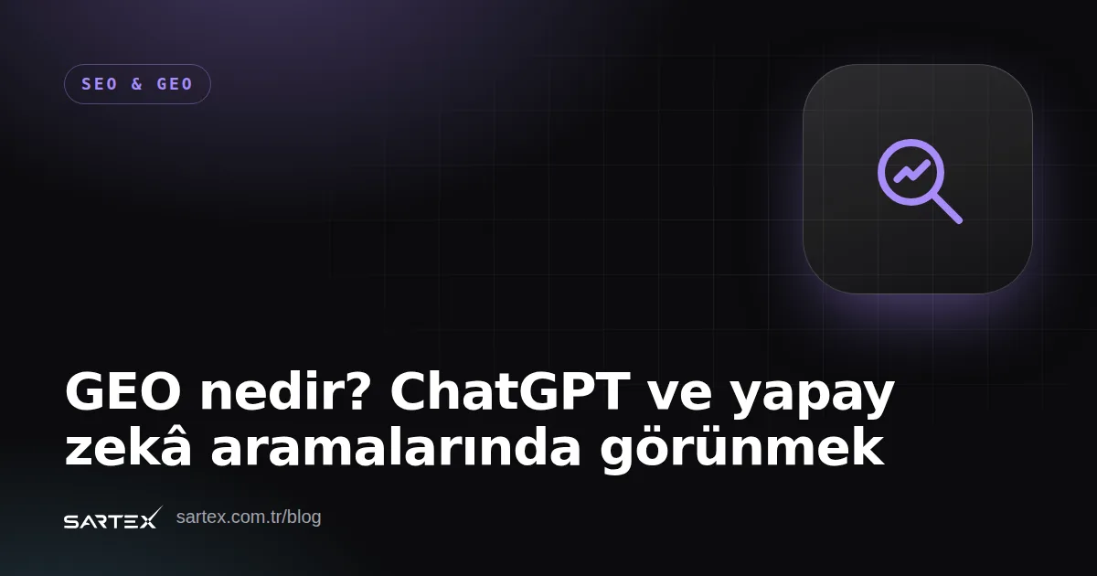 GEO nedir? ChatGPT ve yapay zekâ aramalarında görünmek