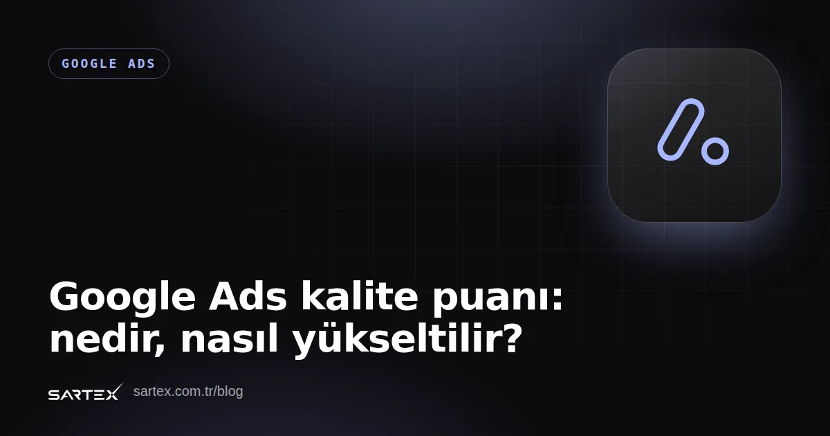 Google Ads kalite puanı: nedir, nasıl yükseltilir?