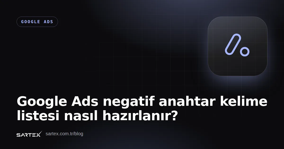 Google Ads negatif anahtar kelime listesi nasıl hazırlanır?