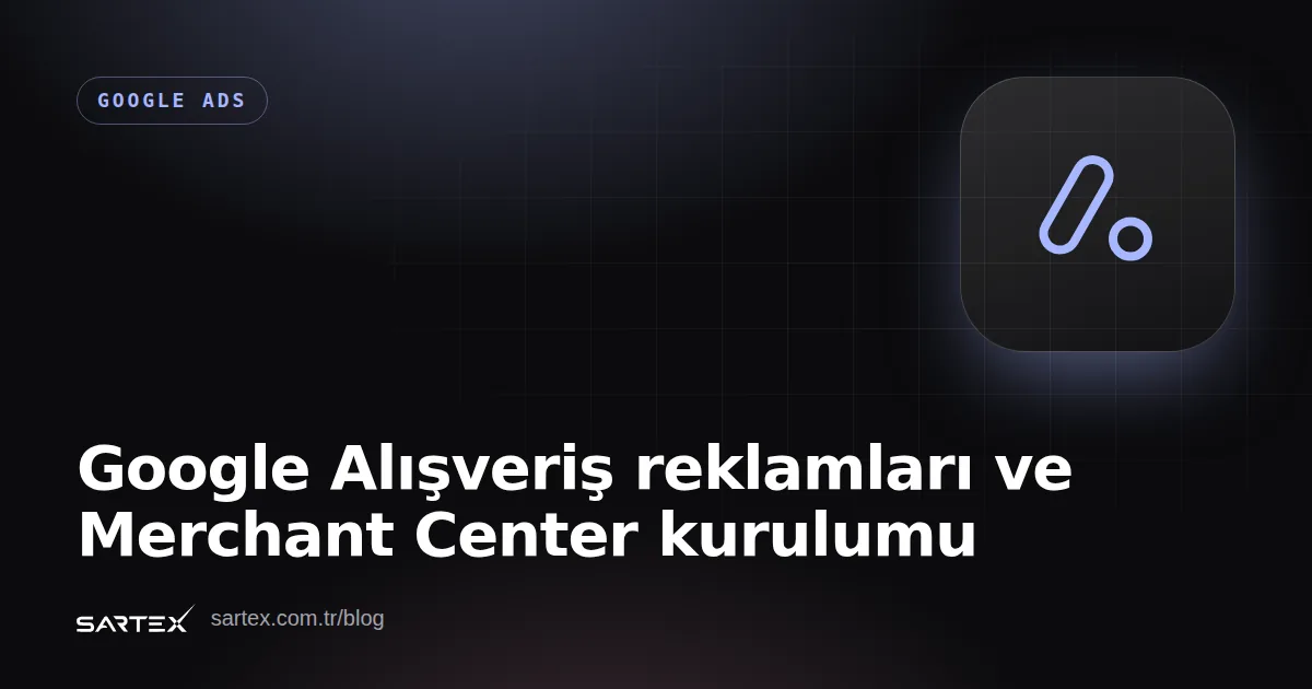 Google Alışveriş reklamları ve Merchant Center kurulumu