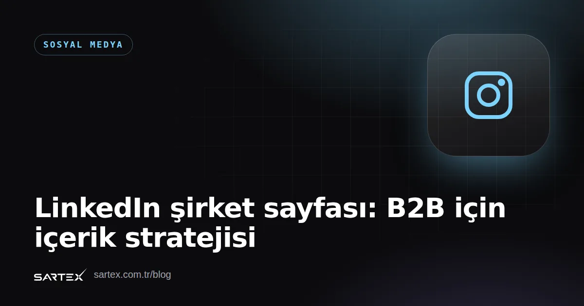 LinkedIn şirket sayfası: B2B için içerik stratejisi