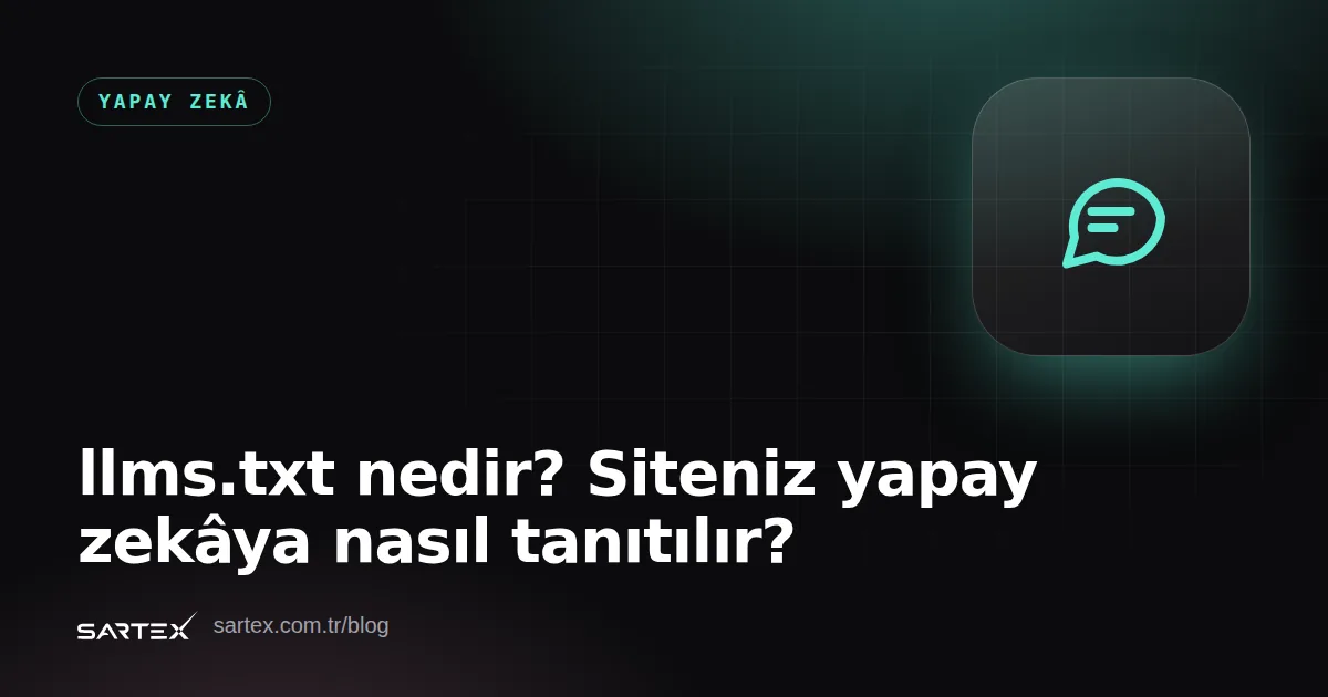 llms.txt nedir? Siteniz yapay zekâya nasıl tanıtılır?