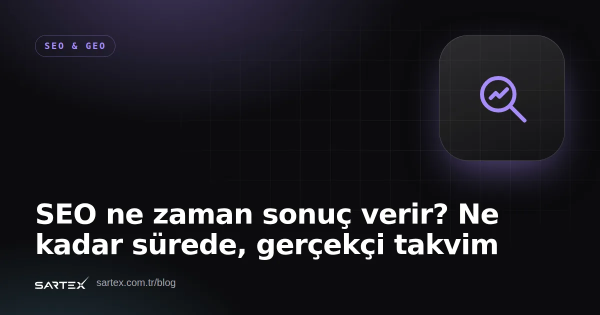 SEO ne zaman sonuç verir? Ne kadar sürede, gerçekçi takvim