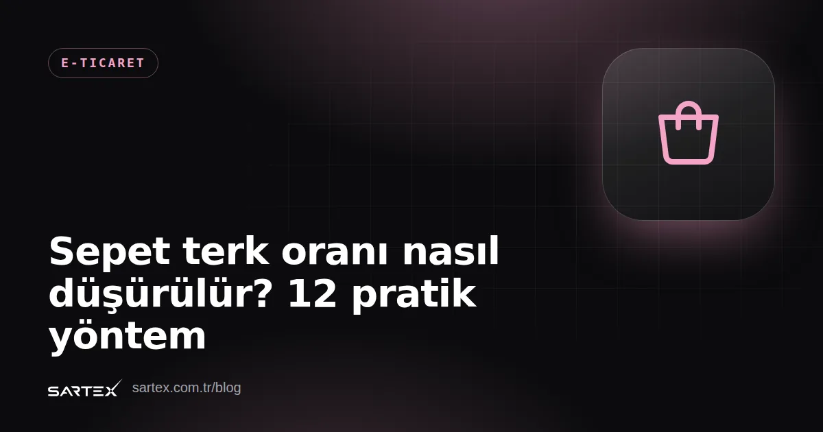 Sepet terk oranı nasıl düşürülür? 12 pratik yöntem