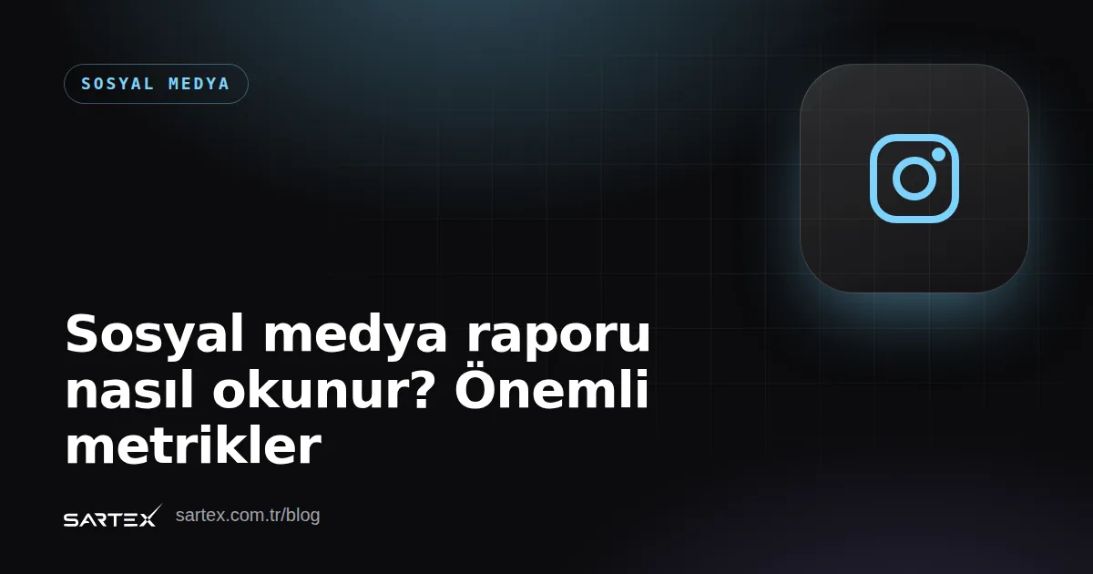 Sosyal medya raporu nasıl okunur? Önemli metrikler