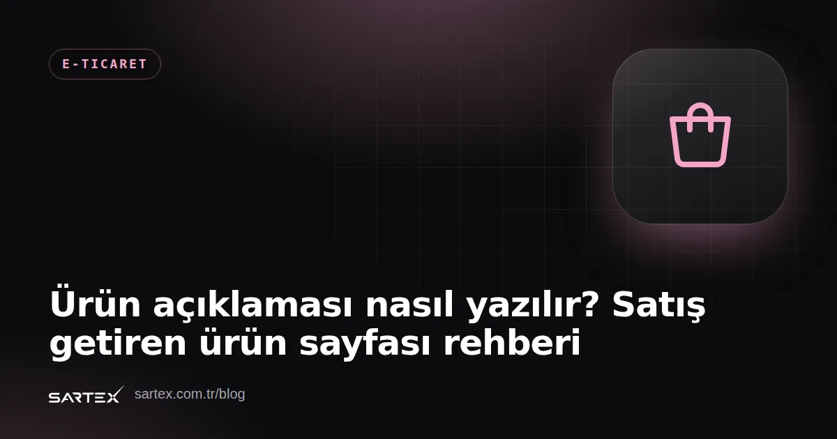 Ürün açıklaması nasıl yazılır? Satış getiren ürün sayfası rehberi