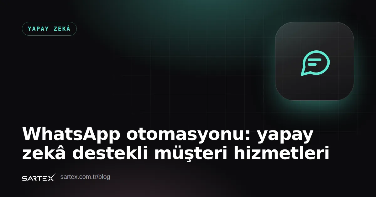 WhatsApp otomasyonu: yapay zekâ destekli müşteri hizmetleri