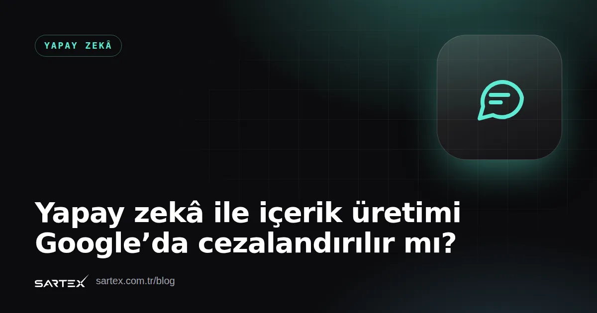 Yapay zekâ ile içerik üretimi Google’da cezalandırılır mı?