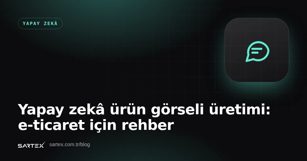 Yapay zekâ ürün görseli üretimi: e-ticaret için rehber